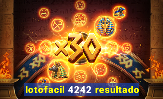 lotofacil 4242 resultado